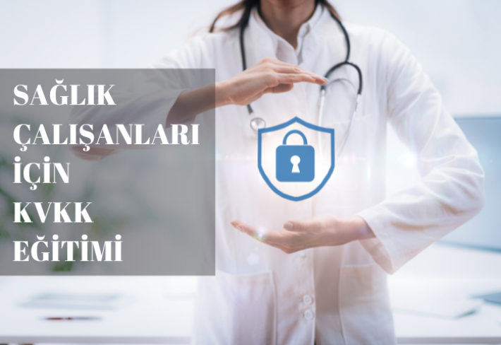 SAĞLIK ÇALIŞANLARI İÇİN KVKK EĞİTİMİ